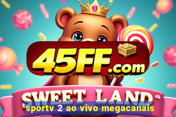 sportv 2 ao vivo megacanais